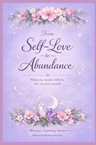 From Self-Love to Abundance: What You Receive Reflects How You Treat Yourself A Tarot Guide for Worthiness & Receiving (Blossom Learning Series)