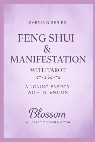 Feng Shui & Manifestation with Tarot: Align your Space, Energy, & Intuition for Flow, Clarity and Abundance (Blossom Learning Series)