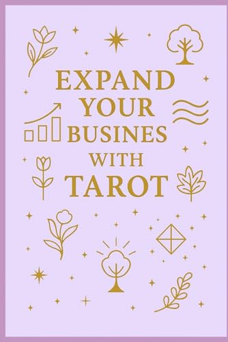 Expand Your Business with Tarot: Intuitive Guidance for Aligned Decisions, Growth, Visibility and Abundance (Blossom Learning Series)