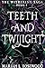 Teeth and Twilight
