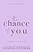 The Chance of You