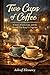 Two Cups of Coffee: A Story...