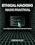 ETHICAL HACKING MADE PRACTICAL: From Beginner to Real-World Penetration Testing (Cybersecurity Made Easy Book 2)