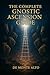 The Complete Gnostic Ascension Guide by De Monte Alto