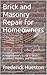 Brick and Masonry Repair for Homeowners by Frederick Hueston