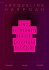 Jaz, ki nisem nikoli poznala moških by Jacqueline Harpman