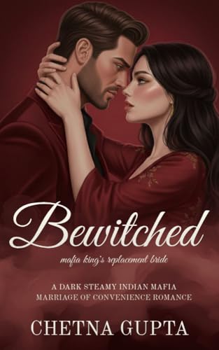 Bewitched: A Dark Steamy Angsty Indian Mafia Replacement Bride Romance (Crimson Vows Series Book 1)