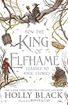 How the King of Elfhame Learned to Hate Stories (The Folk of the Air series): a stunning full colour edition set in the faerie world of Elfhame Book cover for How the King of Elfhame Learned to Hate Stories (The Folk of the Air series): a stunning full colour edition set in the faerie world of Elfhame