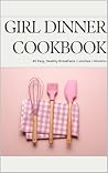 Girl Dinner Cookb...
