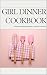 Girl Dinner Cookbook by MJ W