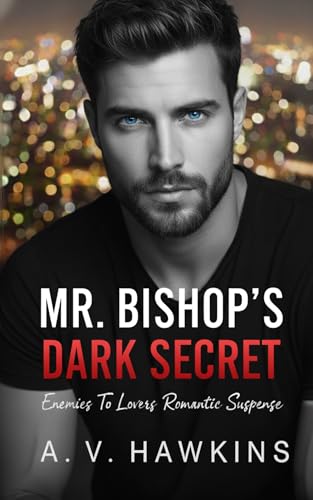 Mr. Bishop's Dark Secret: Enemies To Lovers Romantic Suspense (Kindle Edition)