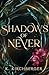 Shadows of Never