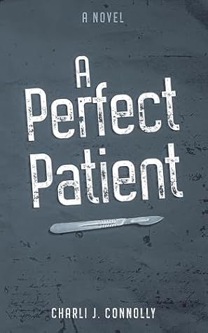 A Perfect Patient: A Dark Psychological Novel of Obsession and Desire
