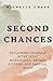 Second Chances: Reclaiming Yourself After Toxic Workplaces, Broken Systems, and Survival Mode