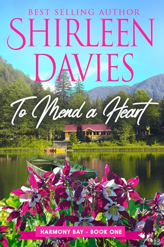 To Mend a Heart: A Contemporary Second Chance, Clean and Wholesome Small Town Romance (Harmony Bay Book 1)