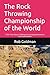 The Rock Throwing Championship of the World by Rob Goldman