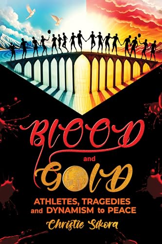 BLOOD and GOLD: Athletes, Tragedies and Dynamism to Peace (Kindle Edition)