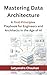 Mastering Data Architecture: A First-Principles Playbook for Engineers and Architects in the Age of AI