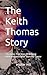 The Keith Thomas Story: The...