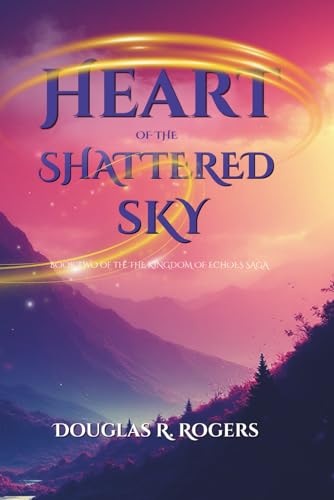 Heart of the Shattered Sky: The Kingdom of Echoes Saga - Book Two (Paperback)