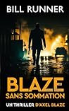 Blaze : Sans Sommation: Un thriller d'Axel Blaze (Tome 1) (Axel Blaze Thrillers (French)) (French Edition)