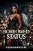 Borrowed Status by TierraThe Writer