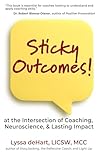 Sticky Outcomes: at the Intersection of Coaching, Neuroscience, and Lasting Change