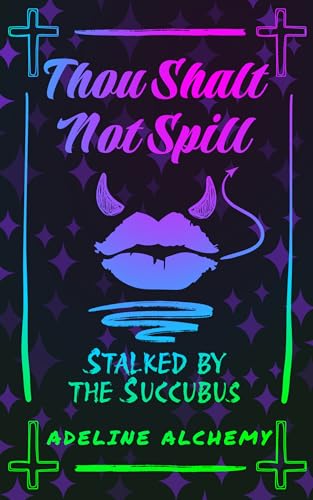 Thou Shalt Not Spill: Stalked by the Succubus (Kindle Edition)