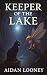Keeper of the Lake by Aidan Looney Keeper of the Lake by Aidan Looney