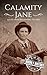 Calamity Jane by Hourly History