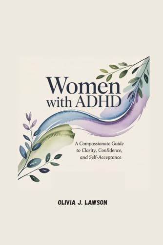 WOMEN WITH ADHD: A Compassionate Guide to Clarity, Confidence, and Self-Acceptance (Paperback)