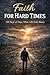 Faith For Hard Times by Eric Fisk Faith For Hard Times by Eric Fisk