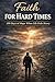 Faith For Hard Times by Eric Fisk Faith For Hard Times by Eric Fisk