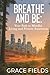 Breathe and Be: Your Path t...