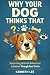 Why Your Dog Thinks That: S...