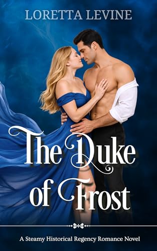 The Duke of Frost: A Steamy Historical Regency Romance Novel (The Dukes of Desire Series Book 2)