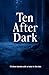 Ten After Dark: 10 short st...