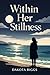 Within Her Stillness: A Quiet Journey Through Loss, Memory, and Self-Reclamation