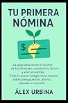 Tu Primera Nómina: La guía para tomar el control de tus finanzas, construir tu futuro y vivir sin estrés. Todo lo que el colegio no te enseñó sobre ... ahorro, deudas e inversión. (Spanish Edition) Tu Primera Nómina: La guía para tomar el control de tus finanzas, construir tu futuro y vivir sin estrés. Todo lo que el colegio no te enseñó sobre ... ahorro, deudas e inversión. (Spanish Edition)