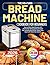 The No-Fuss Bread Machine C...