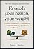 The Life-Changing Lessons from Enough: Your Health, Your Weight: Actionable Lessons from Dr. Ania Jastreboff and Oprah Winfrey's Path to Healing and Freedom