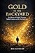 Gold in the Backyard : Real...