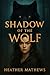 Shadow of the Wolf by Heather Mathews