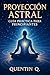 Proyección Astral: Guía Prá...