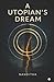 A UTOPIAN'S DREAM