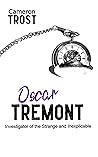 Oscar Tremont, Investigator of the Strange and Inexplicable