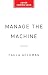 Manage the Machine: How to ...