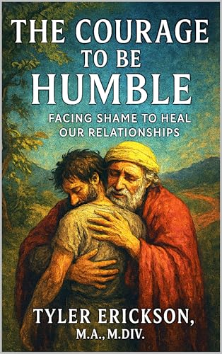 The Courage to Be Humble: Facing Shame to Heal Our Relationships (Kindle Edition)