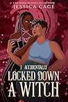 I Accidentally Locked Down a Witch by Jessica Cage