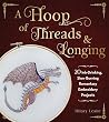 A Hoop of Threads & Longing by Hilary Leslie A Hoop of Threads & Longing by Hilary Leslie